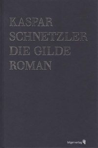 Kaspar Schnetzler. Die Gilde - Roman. Bilger Verlag, Zürich, 2002.