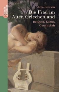 Buchcover: Julia Iwersen. Die Frau im Alten Griechenland - Religion, Kultur, Gesellschaft. Artemis und Winkler Verlag, Mannheim, 2002.