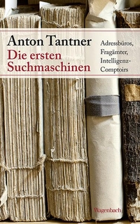 Buchcover: Anton Tantner. Die ersten Suchmaschinen - Adressbüros, Fragämter, Intelligenz-Comptoirs. Klaus Wagenbach Verlag, Berlin, 2015.
