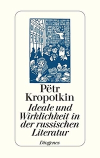 Buchcover: Peter A. Kropotkin. Ideale und Wirklichkeit in der russischen Literatur. Diogenes Verlag, Zürich, 2003.