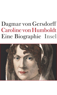 Buchcover: Dagmar von Gersdorff. Caroline von Humboldt - Eine Biografie. Insel Verlag, Berlin, 2011.