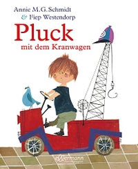Buchcover: Annie M.G. Schmidt. Pluck mit dem Kranwagen - (ab 5 Jahre). Ellermann Verlag, Hamburg, 2015.