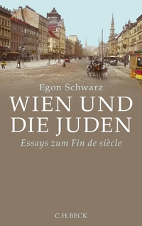 Cover: Egon Schwarz. Wien und die Juden - Essays zum Fin de siècle. C.H. Beck Verlag, München, 2014.