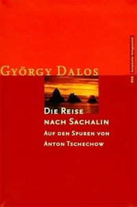 Buchcover: György Dalos. Die Reise nach Sachalin - Auf den Spuren von Anton Tschechow. Europäische Verlagsanstalt, Hamburg, 2001.