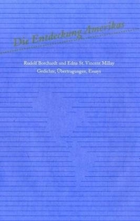 Buchcover: Rudolf Borchardt / Edna St. Vincent Millay. Die Entdeckung Amerikas - Rudolf Borchardt und Edna St. Vincent Millay. Gedichte, Übertragungen, Essays. Edition Lyrik Kabinett, München, 2004.
