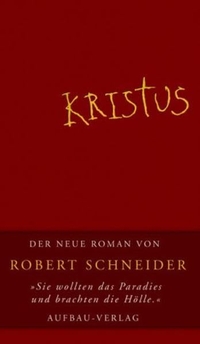 Buchcover: Robert Schneider. Kristus - Das unerhörte Leben des Jan Beukels. Roman. Aufbau Verlag, Berlin, 2004.