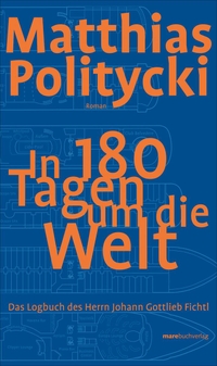 Buchcover: Matthias Politycki. In 180 Tagen um die Welt - Das Logbuch des Herrn Johann Gottlieb Fichtl. Mare Verlag, Hamburg, 2008.