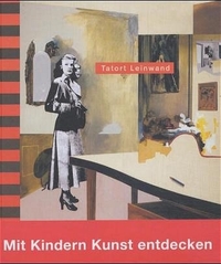 Buchcover: Tatort Leinwand - Mit Kindern Kunst entdecken. Eine Reise mit den Augen (Ab 10 Jahre). Benteli Verlag, Bern, 2003.