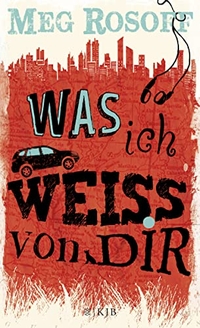 Buchcover: Meg Rosoff. Was ich weiß von dir - (Ab 12 Jahre). S. Fischer Verlag, Frankfurt am Main, 2014.