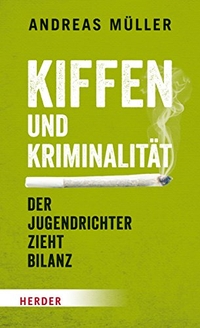 Buchcover: Andreas Müller. Kiffen und Kriminalität - Der Jugendrichter zieht Bilanz. Herder Verlag, Freiburg im Breisgau, 2015.