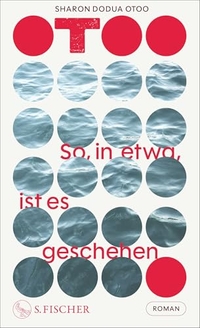 Sharon Dodua Otoo. So, in etwa, ist es geschehen - Roman. S. Fischer Verlag, Frankfurt am Main, 2026.