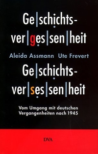 Buchcover: Aleida Assmann / Ute Frevert. Geschichtsvergessenheit - Geschichtsversessenheit - Vom Umgang mit deutschen Vergangenheiten nach 1945. Deutsche Verlags-Anstalt (DVA), München, 1999.