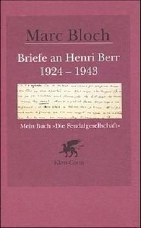 Buchcover: Marc Bloch. Briefe an Henri Berr 1924-1943 - Mein Buch `Die Feudalgesellschaft`. Klett-Cotta Verlag, Stuttgart, 2001.