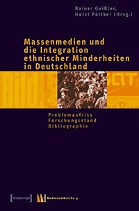 Buchcover: Massenmedien und die Integration ethnischer Minderheiten in Deutschland - Problemaufriss - Forschungsstand - Bibliographie. Transcript Verlag, Bielefeld, 2005.