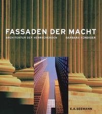 Buchcover: Barbara Kündiger. Fassaden der Macht - Architektur der Herrschenden. E. A. Seemann Verlag, Leipzig, 2001.