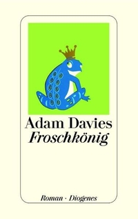Buchcover: Adam Davies. Froschkönig - Roman. Diogenes Verlag, Zürich, 2007.