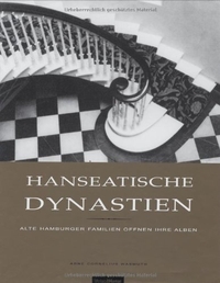 Cover: Arne Cornelius Wasmuth. Hanseatische Dynastien - Alte Hamburger Familien öffnen ihre Alben. Die Hanse Verlag, Hamburg, 2001.