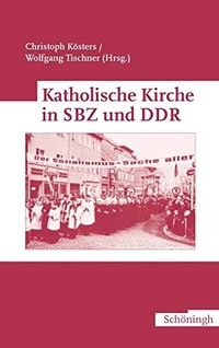 Buchcover: Christoph Kösters (Hg.) / Wolfgang Tischner (Hg.). Katholische Kirche in SBZ und DDR. Ferdinand Schöningh Verlag, Paderborn, 2005.