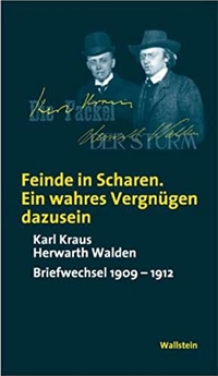 Cover: Karl Kraus / Herwarth Walden. Feinde in Scharen. Ein wahres Vergnügen da zu sein. - Briefwechsel 1909-1912. Wallstein Verlag, Göttingen, 2002.