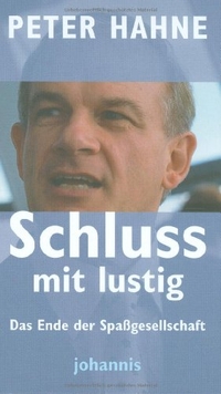 Buchcover: Peter Hahne. Schluss mit lustig - Das Ende der Spaßgesellschaft.. St. Johannis Druckerei, Lahr, 2004.