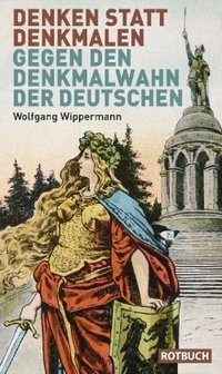 Buchcover: Wolfgang Wippermann. Denken statt denkmalen - Gegen den Denkmalwahn der Deutschen. Rotbuch Verlag, Berlin, 2010.