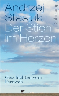 Buchcover: Andrzej Stasiuk. Der Stich im Herzen - Geschichten vom Fernweh. Suhrkamp Verlag, Berlin, 2015.