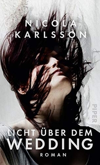 Buchcover: Nicola Karlsson. Licht über dem Wedding - Roman. Piper Verlag, München, 2019.