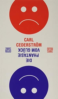 Buchcover: Carl Cederström. Die Phantasie vom Glück. Edition Tiamat, Berlin, 2019.