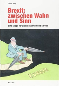 Buchcover: Gerald Hosp. Brexit: zwischen Wahn und Sinn - Ein Klippe für Grossbritannien und Europa. NZZ libro, Zürich, 2018.