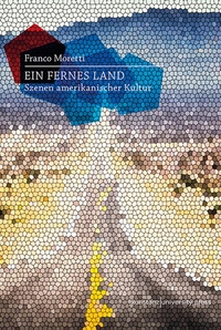 Buchcover: Franco Moretti. Ein fernes Land - Szenen amerikanischer Kultur. Konstanz University Press, Göttingen, 2020.
