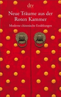 Buchcover: Frank Meinshausen (Hg.) / Anne Rademacher (Hg.). Neue Träume aus der Roten Kammer - Moderne chinesische Erzählungen. dtv, München, 2009.