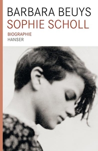 Buchcover: Barbara Beuys. Sophie Scholl - Biografie. Carl Hanser Verlag, München, 2010.
