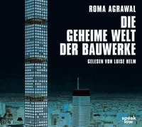 Buchcover: Roma Agrawal. Die geheime Welt der Bauwerke - 1 mp3-CD. speak low, Berlin, 2019.