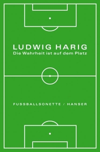 Buchcover: Ludwig Harig. Die Wahrheit ist auf dem Platz - Fußballsonette. Carl Hanser Verlag, München, 2006.