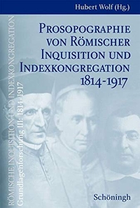Buchcover: Hubert Wolf (Hg.). Römische Inquisition und Indexkongregation. Grundlagenforschung: 1814-1917 - Band III: Prosopographie (Zwei Teilbände). Ferdinand Schöningh Verlag, Paderborn, 2005.