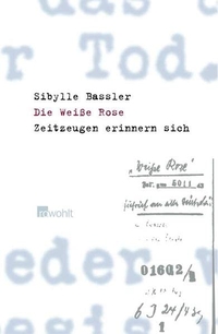 Buchcover: Sibylle Bassler. Die Weiße Rose - Zeitzeugen erinnern sich. Rowohlt Verlag, Hamburg, 2006.