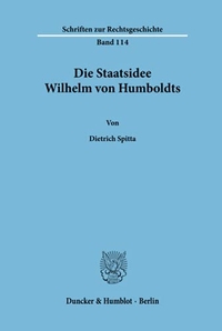 Buchcover: Dietrich Spitta. Die Staatsidee Wilhelm von Humboldts. Duncker und Humblot Verlag, Berlin, 2004.