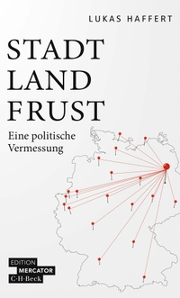 Buchcover: Lukas Haffert. Stadt, Land, Frust - Eine politische Vermessung. C.H. Beck Verlag, München, 2022.