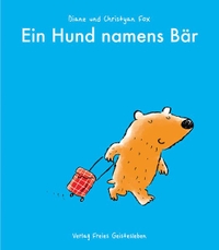 Buchcover: Christyan Fox / Diane Fox. Ein Hund namens Bär - (Ab 4 Jahre). Freies Geistesleben Verlag, Stuttgart, 2017.
