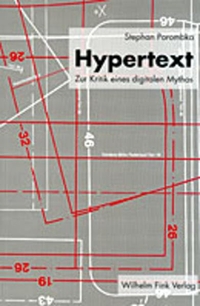 Buchcover: Stephan Porombka. Hypertext - Zur Kritik des digitalen Mythos. Diss.. Wilhelm Fink Verlag, Paderborn, 2001.