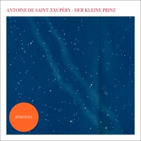 Buchcover: Antoine de Saint-Exupery. Der kleine Prinz - Das Hörspiel (1 CD). Silberfisch, Hamburg, 2016.