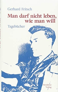 Buchcover: Gerhard Fritsch. Man darf nicht leben, wie man will - Tagebücher. Residenz Verlag, Salzburg, 2019.