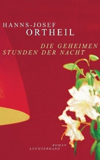 Cover: Hanns-Josef Ortheil. Die geheimen Stunden der Nacht - Roman. Luchterhand Literaturverlag, München, 2005.