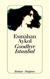Buchcover: Esmahan Aykol. Goodbye Istanbul - Roman. Diogenes Verlag, Zürich, 2007.