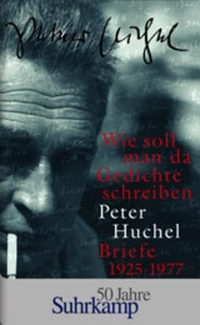 Buchcover: Peter Huchel. Wie soll man da Gedichte schreiben - Briefe 1925-1977.. Suhrkamp Verlag, Berlin, 2000.