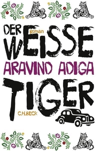 Buchcover: Aravind Adiga. Der weiße Tiger - Roman. C.H. Beck Verlag, München, 2008.