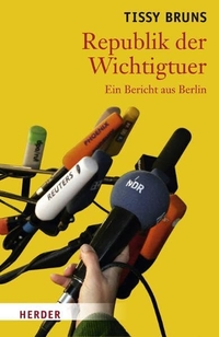 Cover: Tissy Bruns. Republik der Wichtigtuer - Ein Bericht aus Berlin. Herder Verlag, Freiburg im Breisgau, 2007.