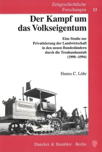 Buchcover: Hanns C. Löhr. Der Kampf um das Volkseigentum - Eine Studie zur Privatisierung der Landwirtschaft in den neuen Bundesländern duch die Treuhandanstalt (1990-1994). Duncker und Humblot Verlag, Berlin, 2002.