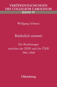 Buchcover: Wolfgang Schwarz. Brüderlich entzweit - Die Beziehungen zwischen der DDR und der CSSR 1961-1968. Oldenbourg Verlag, München, 2004.