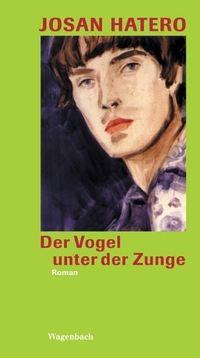Buchcover: Josan Hatero. Der Vogel unter der Zunge - Roman. Klaus Wagenbach Verlag, Berlin, 2004.